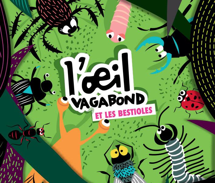 L'oeil vagabond et les bestioles